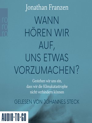 cover image of Wann hören wir auf, uns etwas vorzumachen?--Gestehen wir uns ein, dass wir die Klimakatastrophe nicht verhindern können